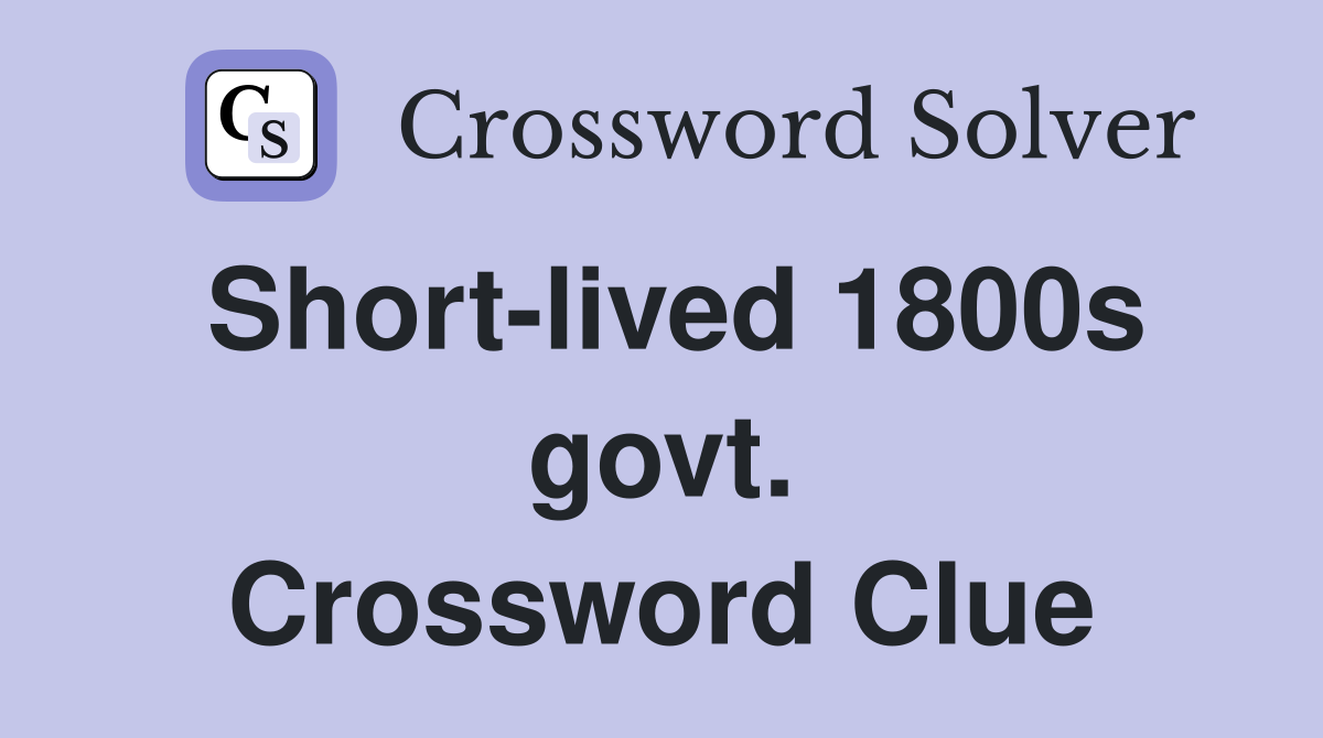 Short-lived 1800s govt. Crossword Clue