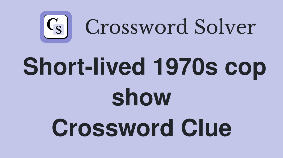 Short-lived 1970s cop show Crossword Clue