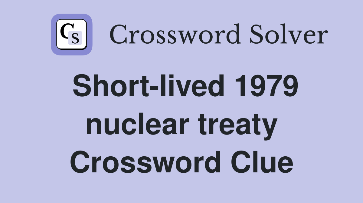 Short-lived 1979 nuclear treaty Crossword Clue