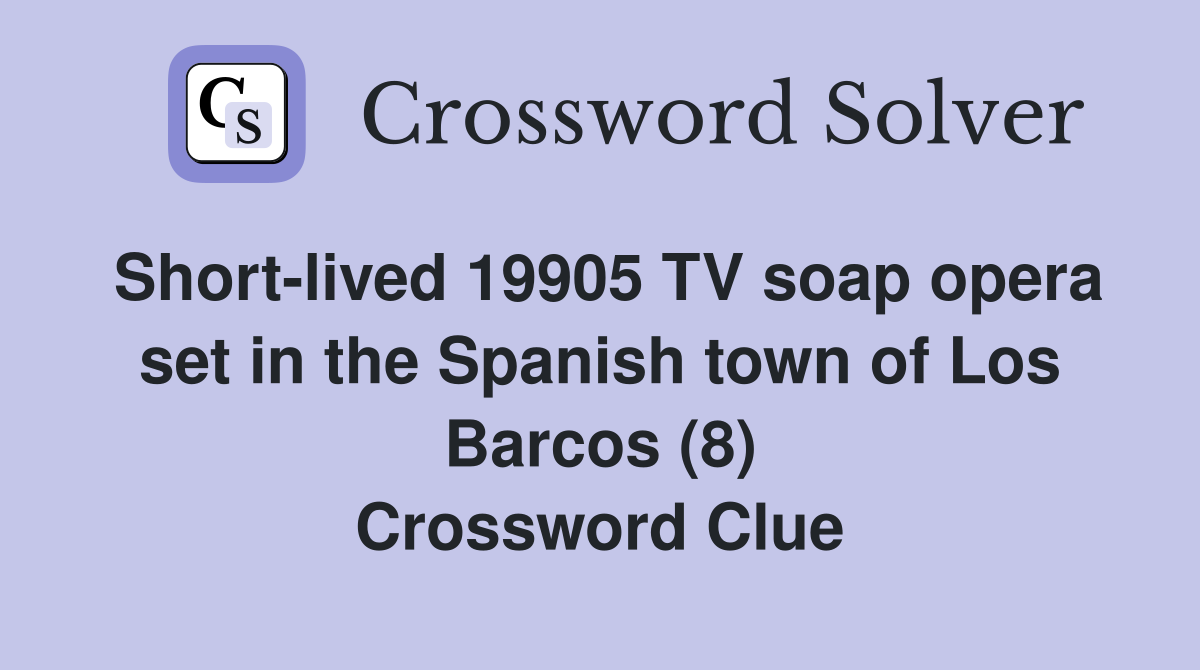 Short-lived 19905 TV soap opera set in the Spanish town of Los Barcos (8) Crossword Clue