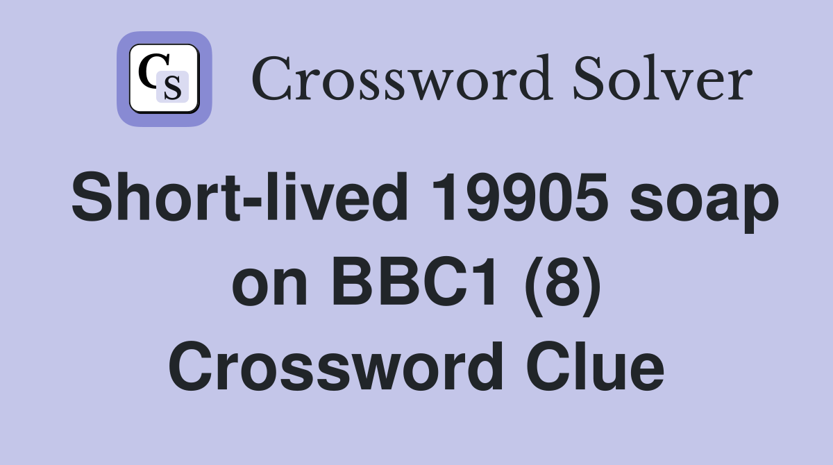 Short-lived 19905 soap on BBC1 (8) Crossword Clue
