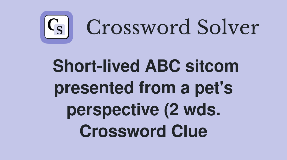 Short lived ABC sitcom presented from a pet #39 s perspective (2 wds Short lived ABC sitcom presented from a pet #39 s perspective (2 wds