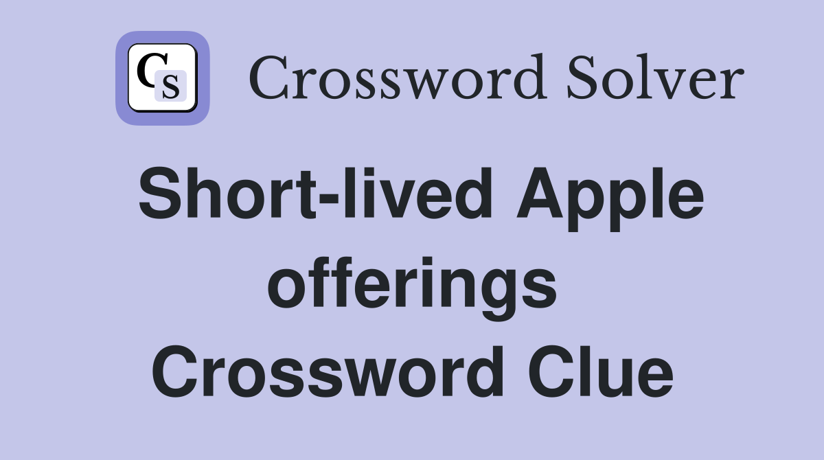 Short-lived Apple offerings Crossword Clue