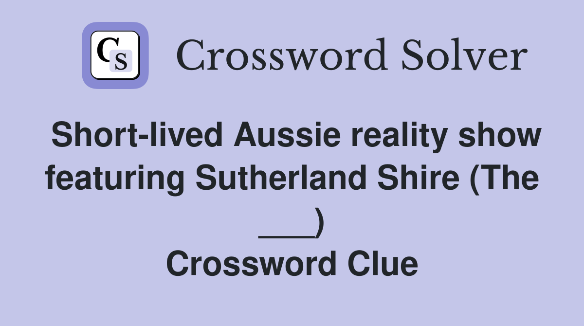 Short-lived Aussie reality show featuring Sutherland Shire (The ___) Crossword Clue