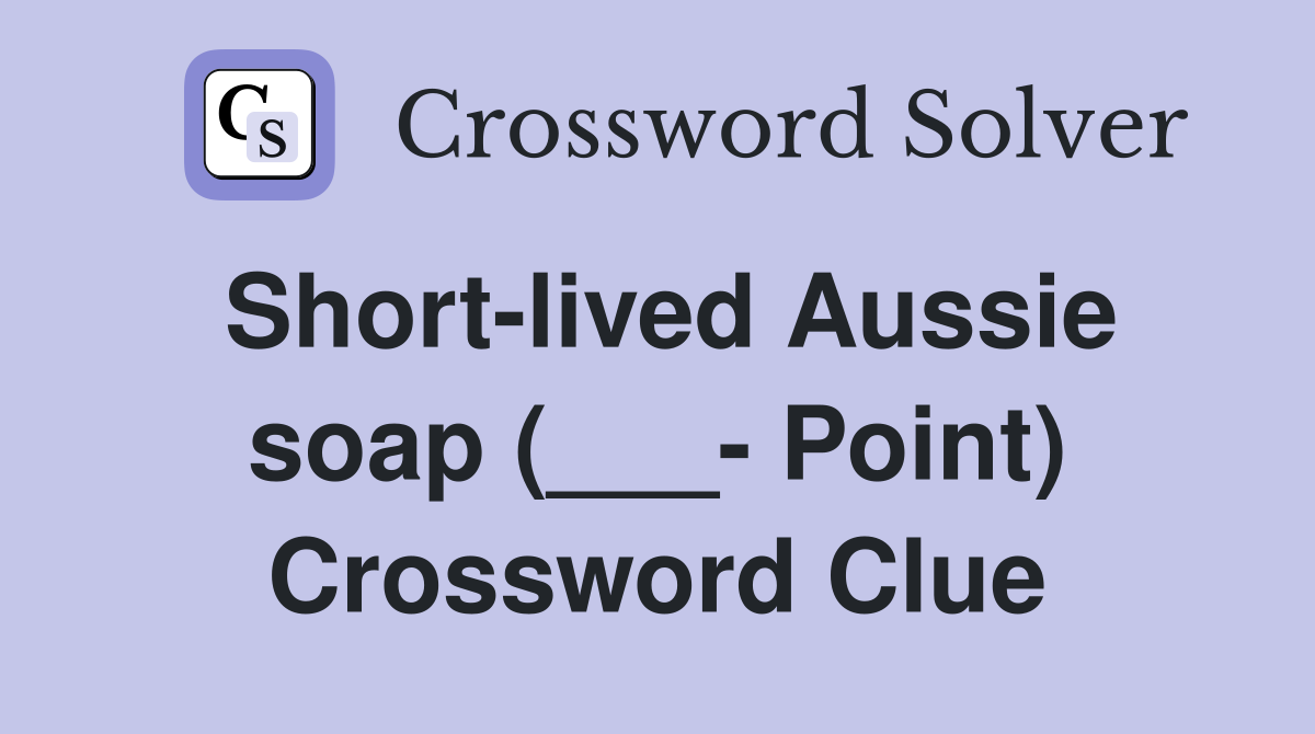 Short-lived Aussie soap (___- Point) Crossword Clue