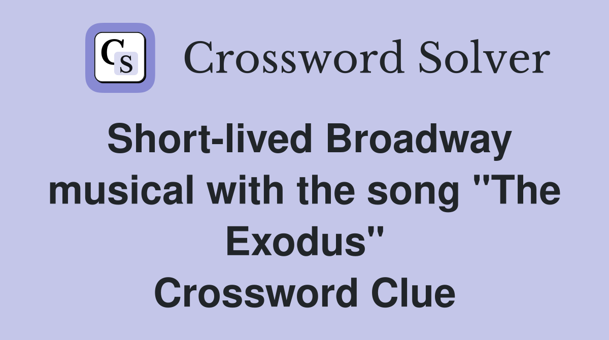 Short-lived Broadway musical with the song "The Exodus" Crossword Clue