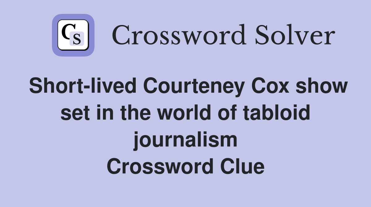 Short-lived Courteney Cox show set in the world of tabloid journalism Crossword Clue