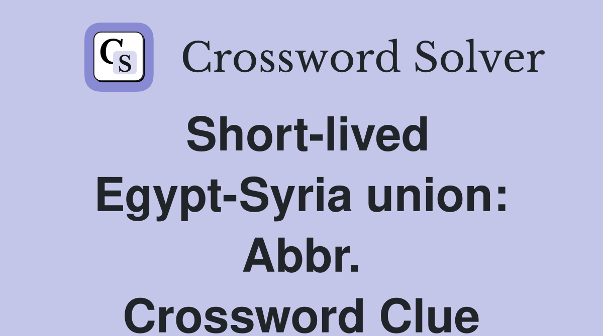 Short-lived Egypt-Syria union: Abbr. Crossword Clue