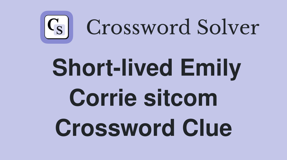 Short-lived Emily Corrie sitcom Crossword Clue