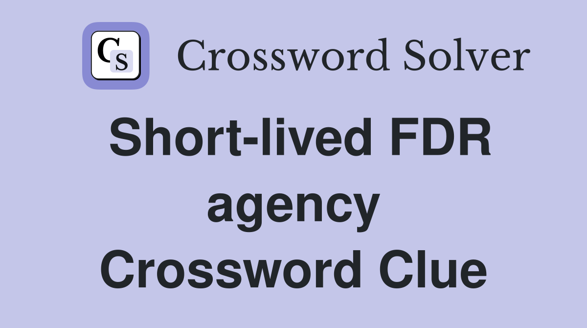 Short-lived FDR agency Crossword Clue