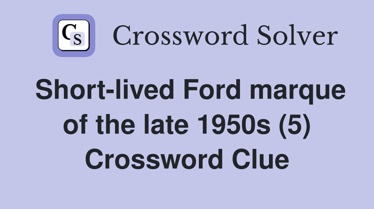 Short-lived Ford marque of the late 1950s (5) Crossword Clue