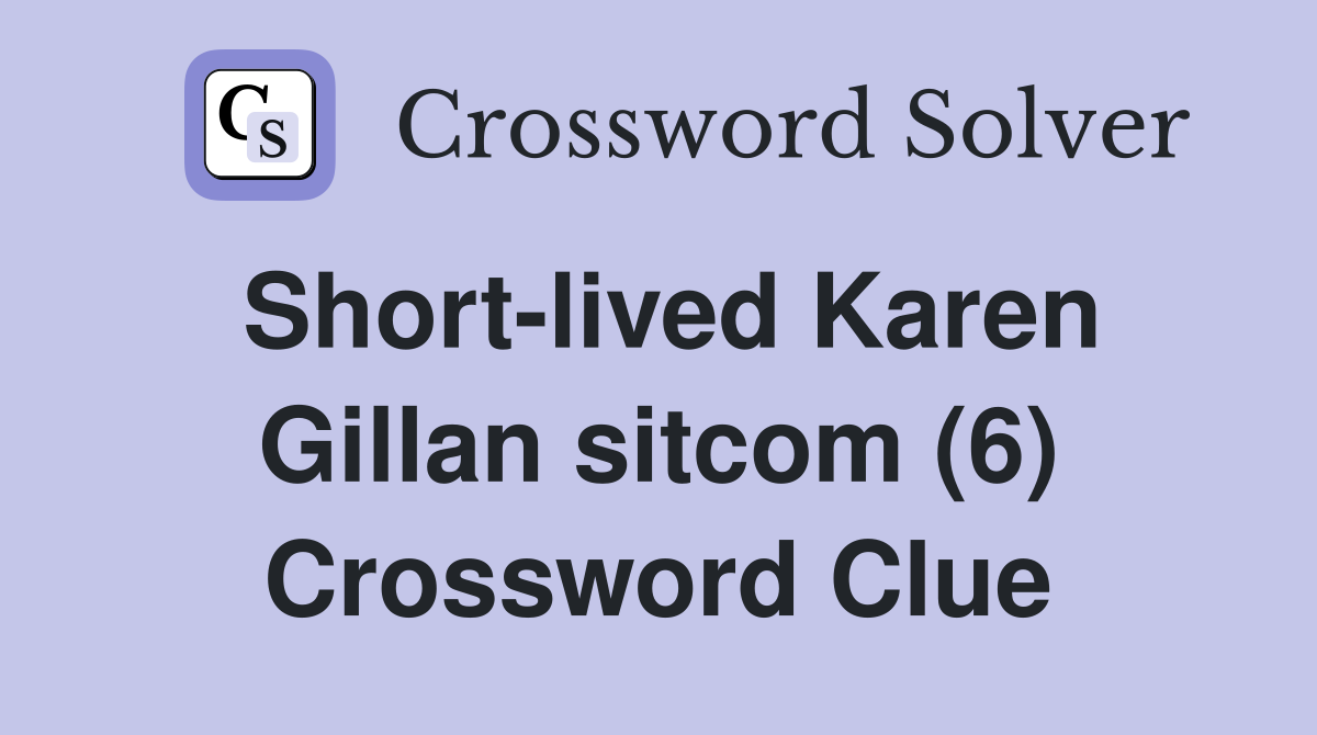 Short-lived Karen Gillan sitcom (6) Crossword Clue