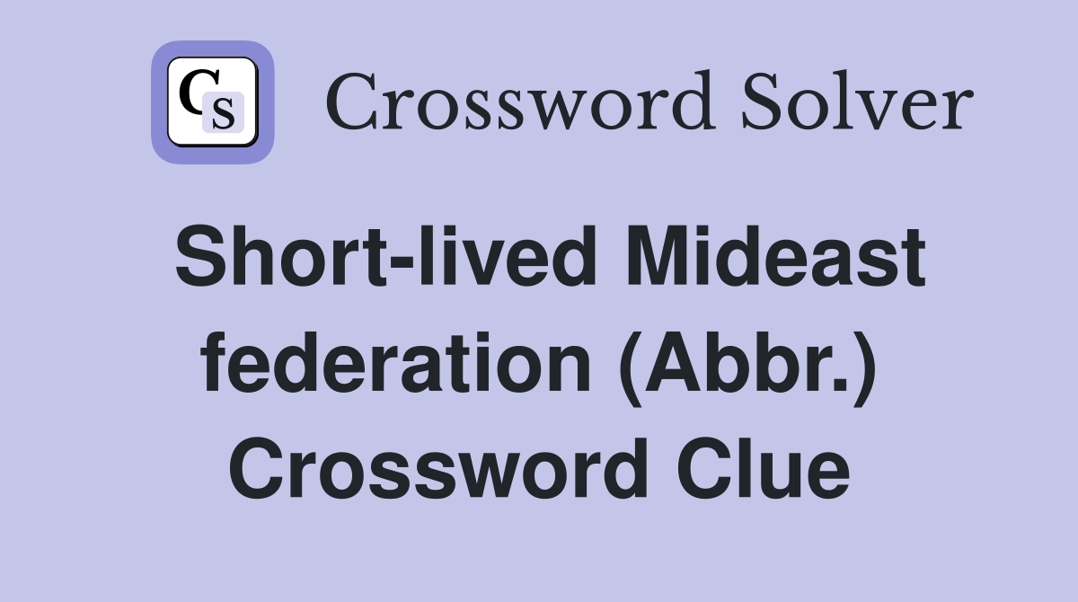 Short-lived Mideast federation (Abbr.) Crossword Clue