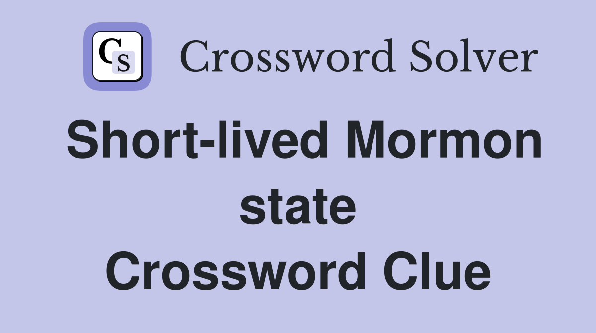 Short-lived Mormon state Crossword Clue