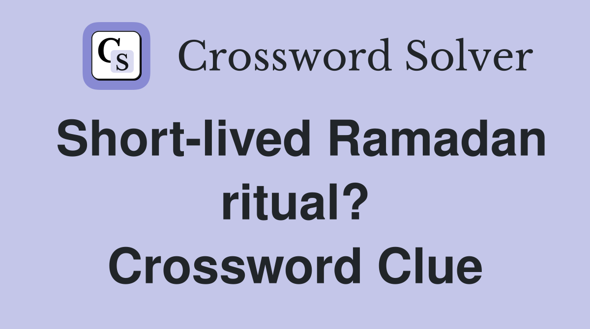 Short-lived Ramadan ritual? Crossword Clue