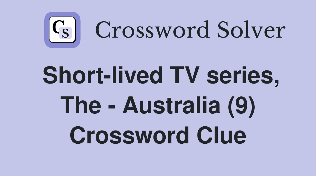Short-lived TV series, The - Australia (9) Crossword Clue