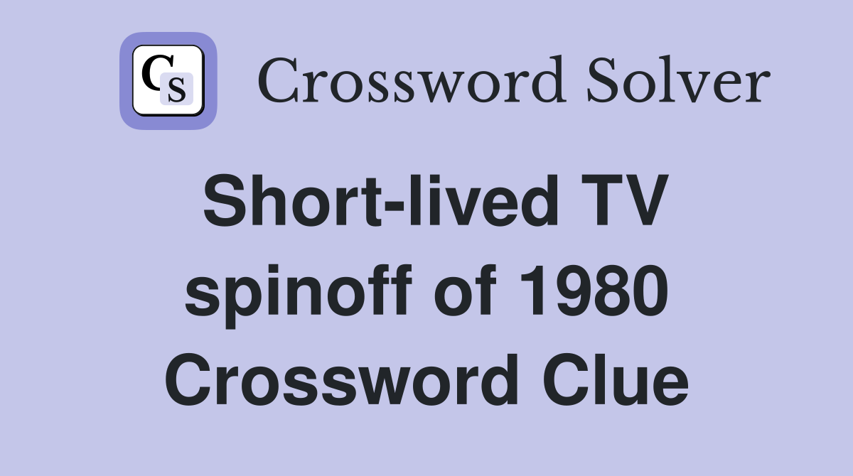 Short-lived TV spinoff of 1980 Crossword Clue