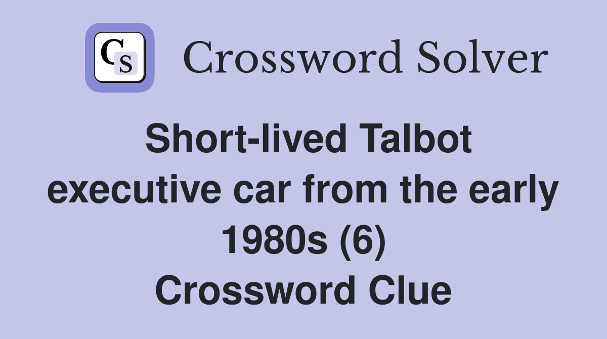 Short-lived Talbot executive car from the early 1980s (6) Crossword Clue