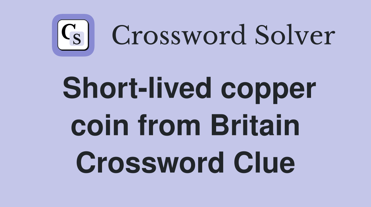 Short-lived copper coin from Britain Crossword Clue