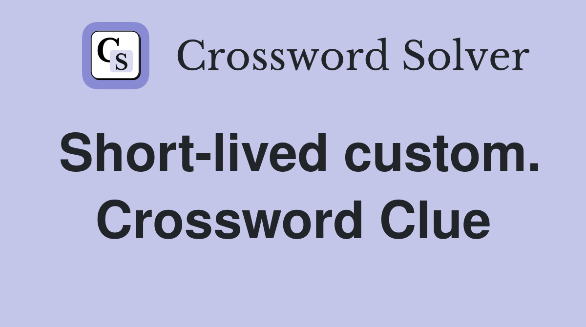 Short-lived custom. Crossword Clue