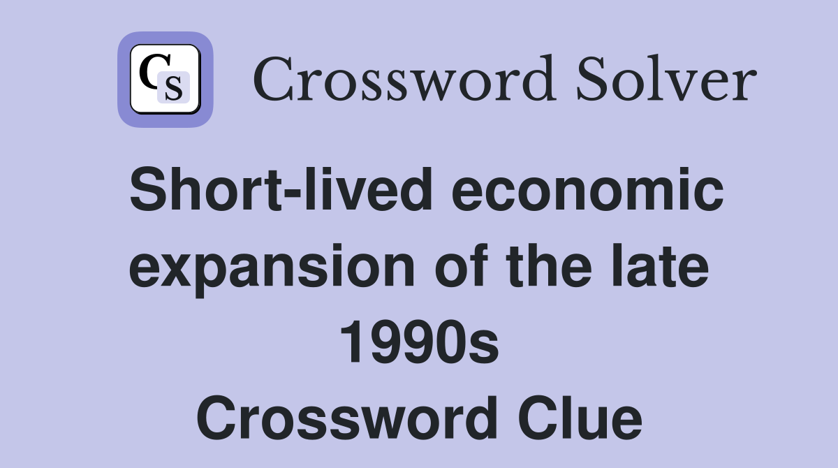 Short-lived economic expansion of the late 1990s Crossword Clue