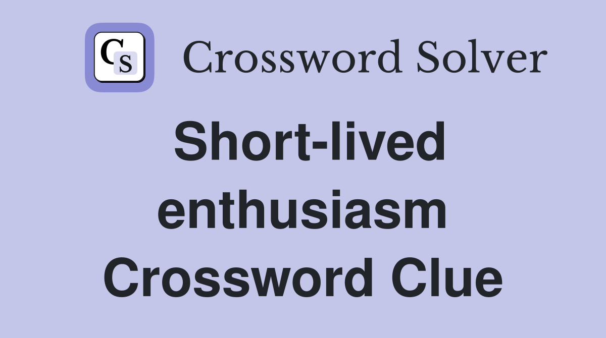 Short-lived enthusiasm Crossword Clue