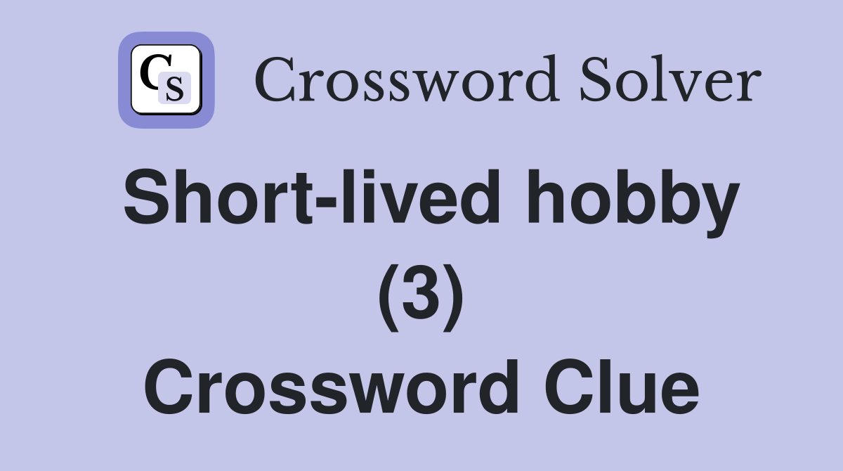 Short-lived hobby (3) Crossword Clue