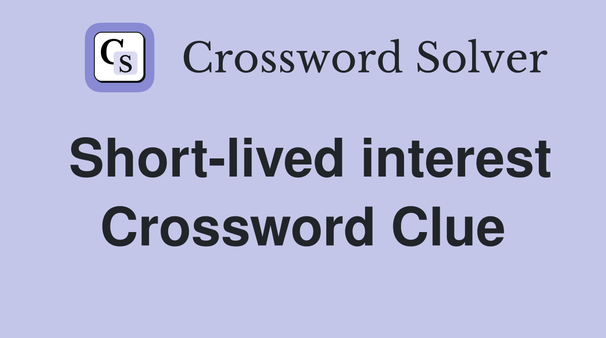 Short-lived interest Crossword Clue