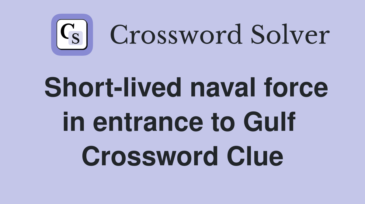 Short-lived naval force in entrance to Gulf  Crossword Clue