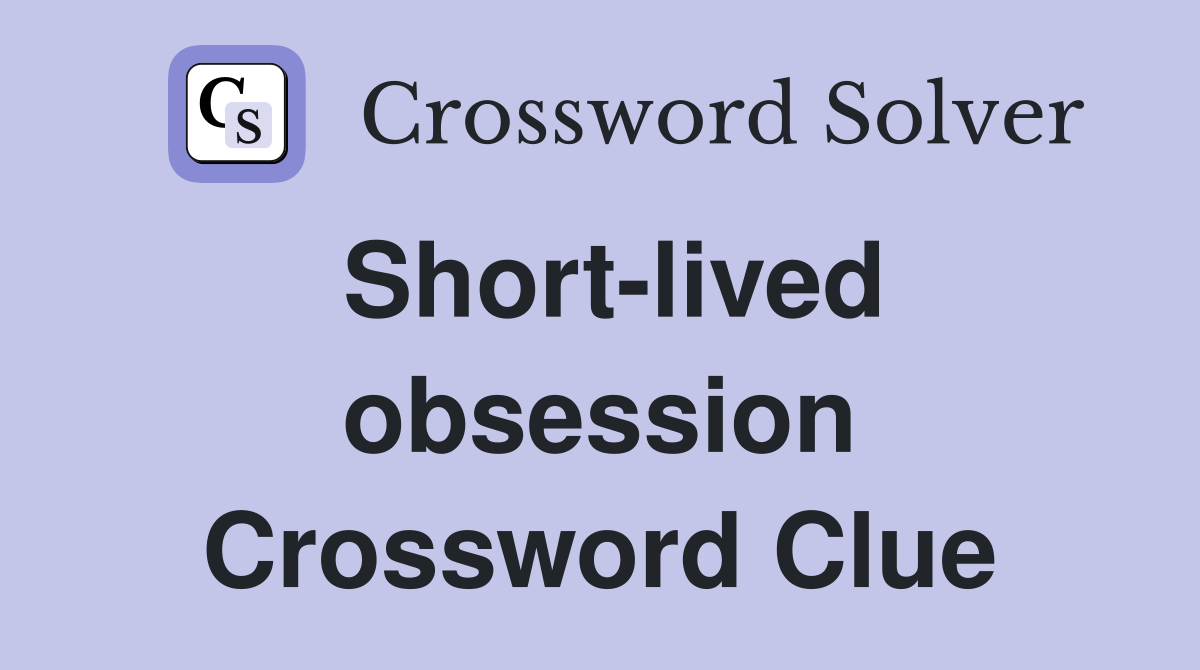 Short lived obsession Crossword Clue Answers Crossword Solver
