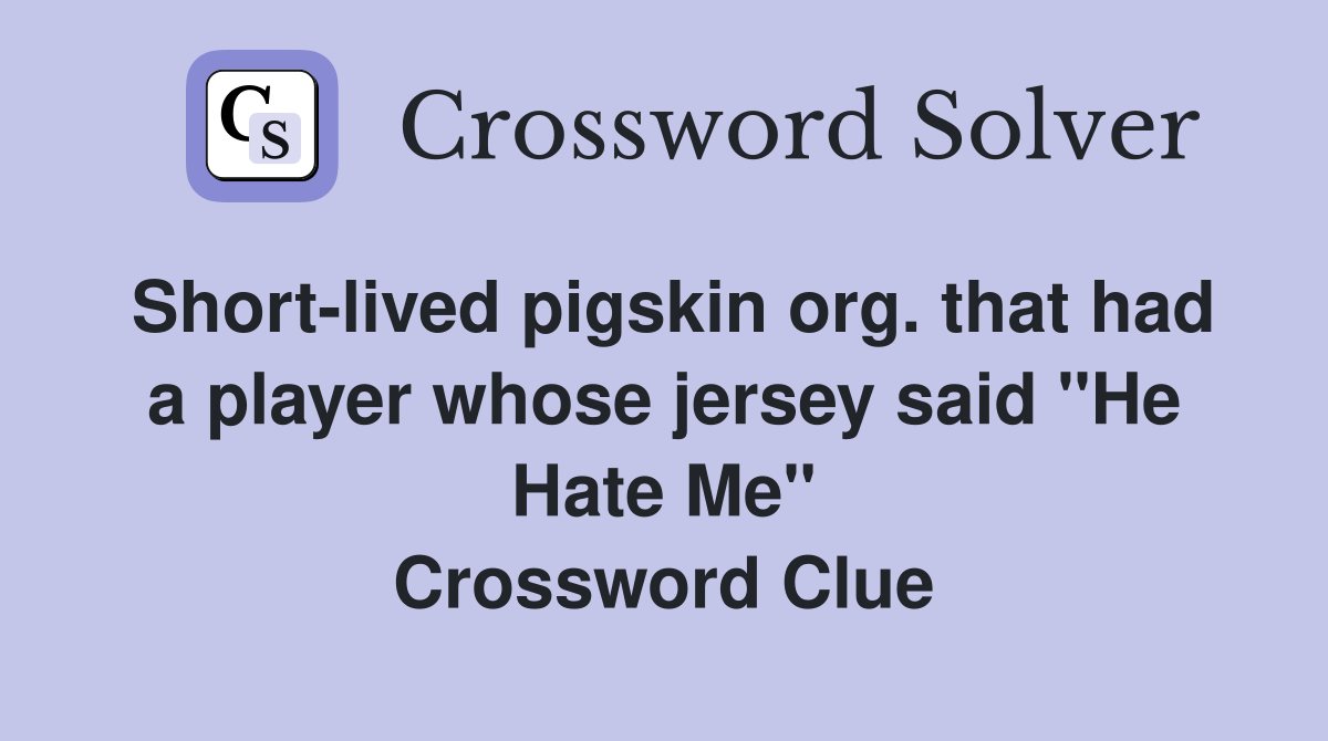 Short-lived pigskin org. that had a player whose jersey said "He Hate Me" Crossword Clue