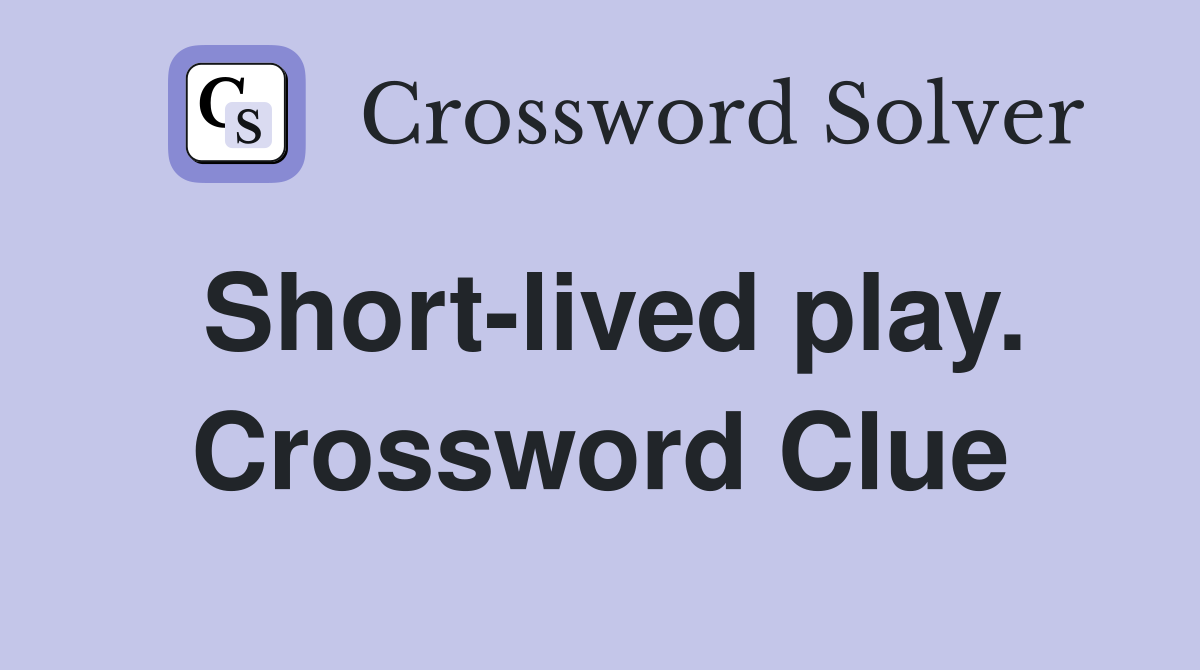 Short-lived play. Crossword Clue