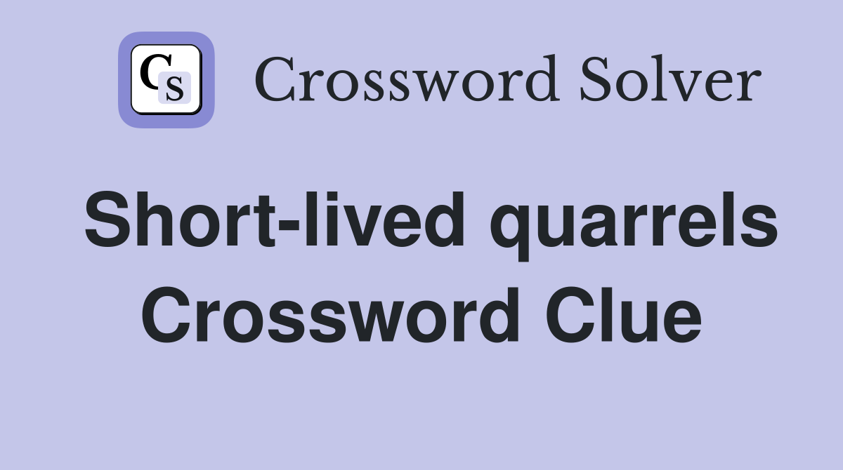 Short-lived quarrels Crossword Clue