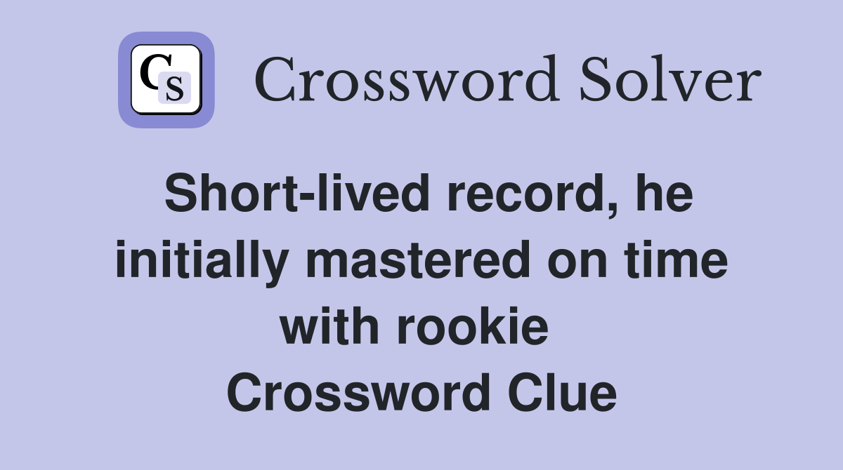 Short-lived record, he initially mastered on time with rookie  Crossword Clue