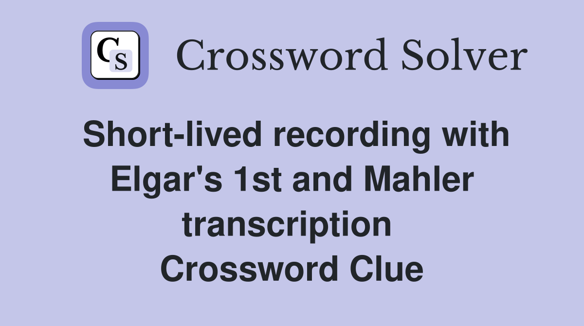 Short-lived recording with Elgar's 1st and Mahler transcription  Crossword Clue