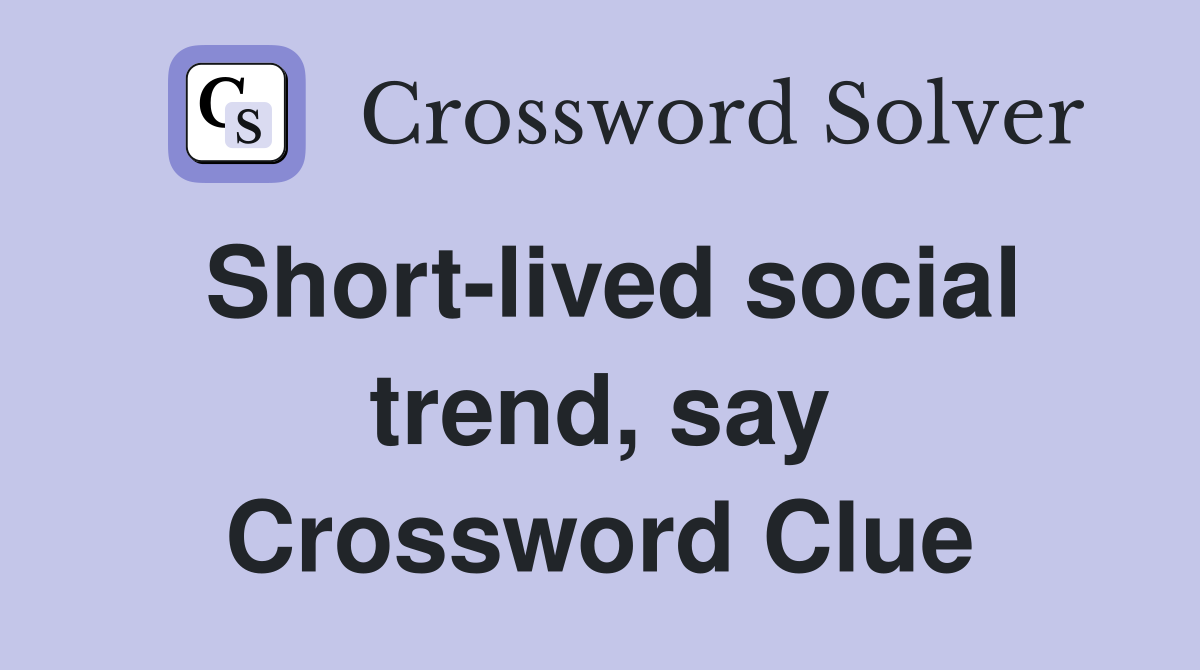 Short-lived social trend, say Crossword Clue