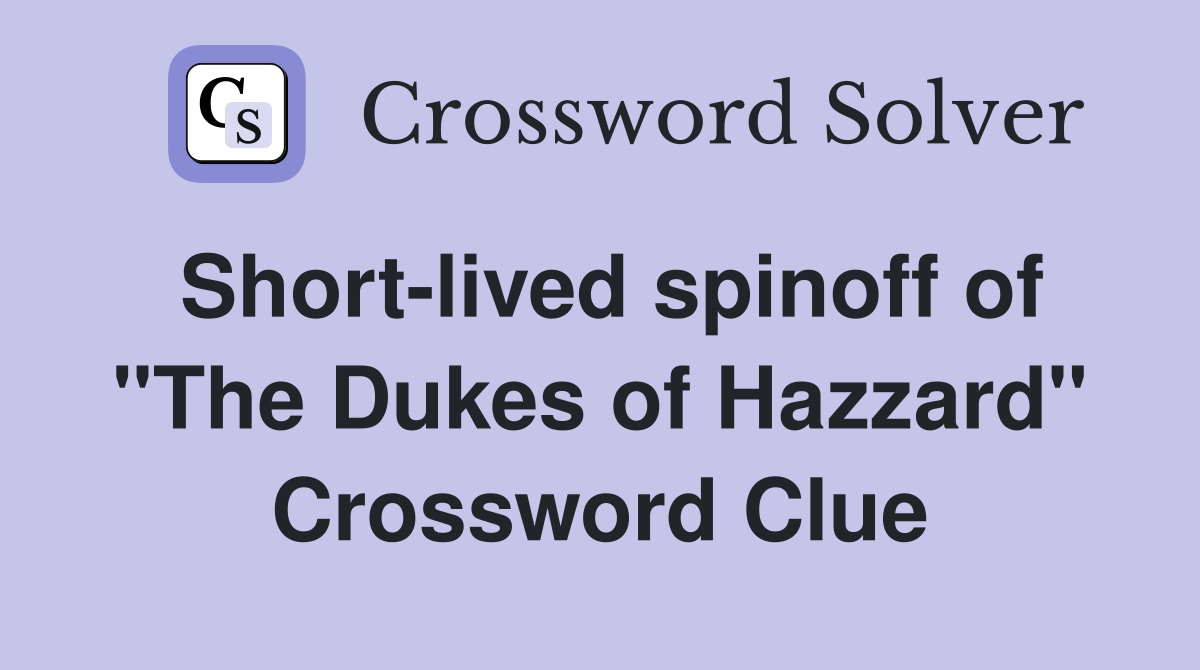Short-lived spinoff of "The Dukes of Hazzard" Crossword Clue