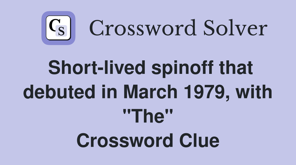 Short-lived spinoff that debuted in March 1979, with "The" Crossword Clue