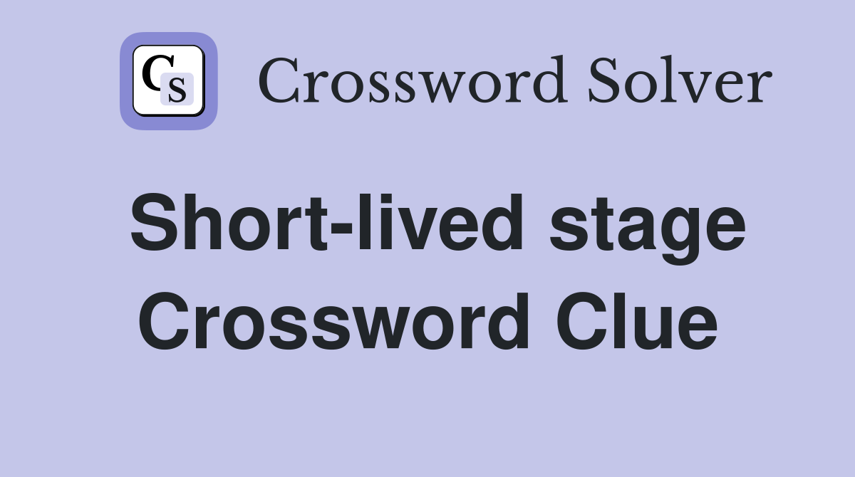 Short-lived stage Crossword Clue