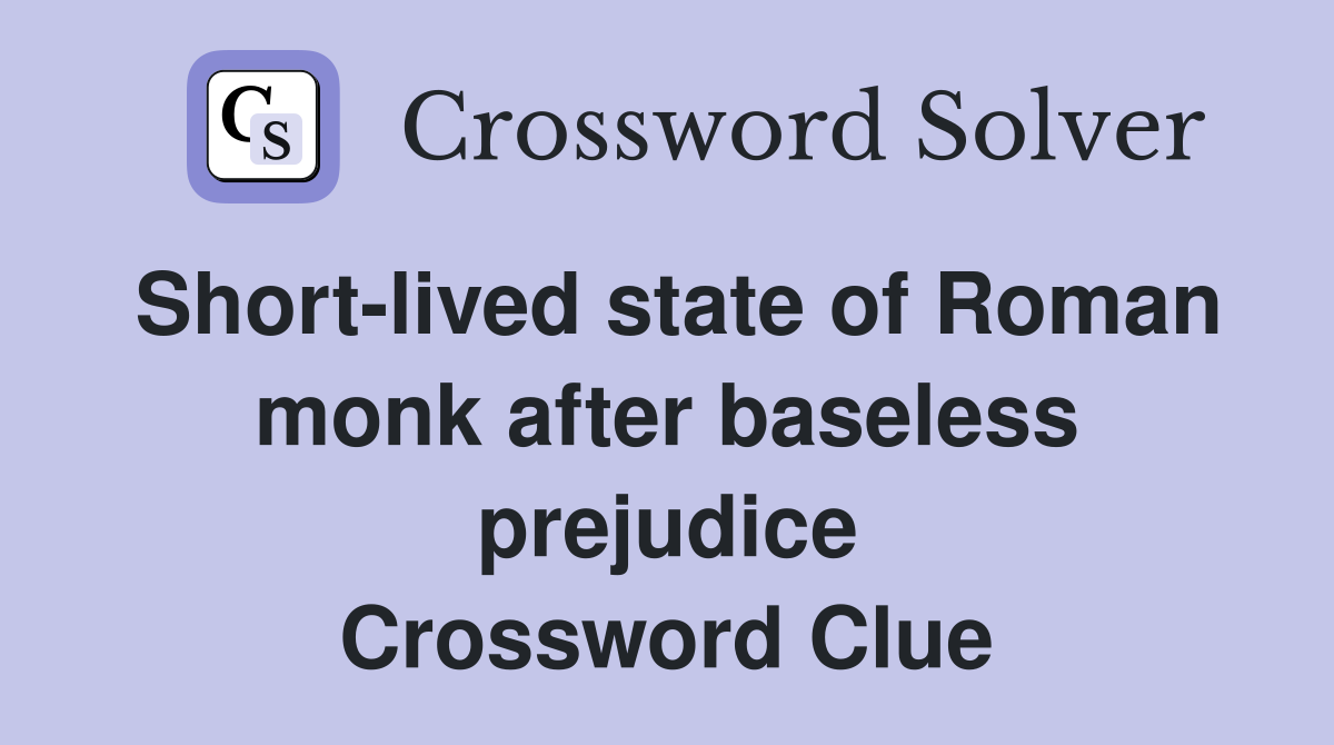 Short-lived state of Roman monk after baseless prejudice Crossword Clue