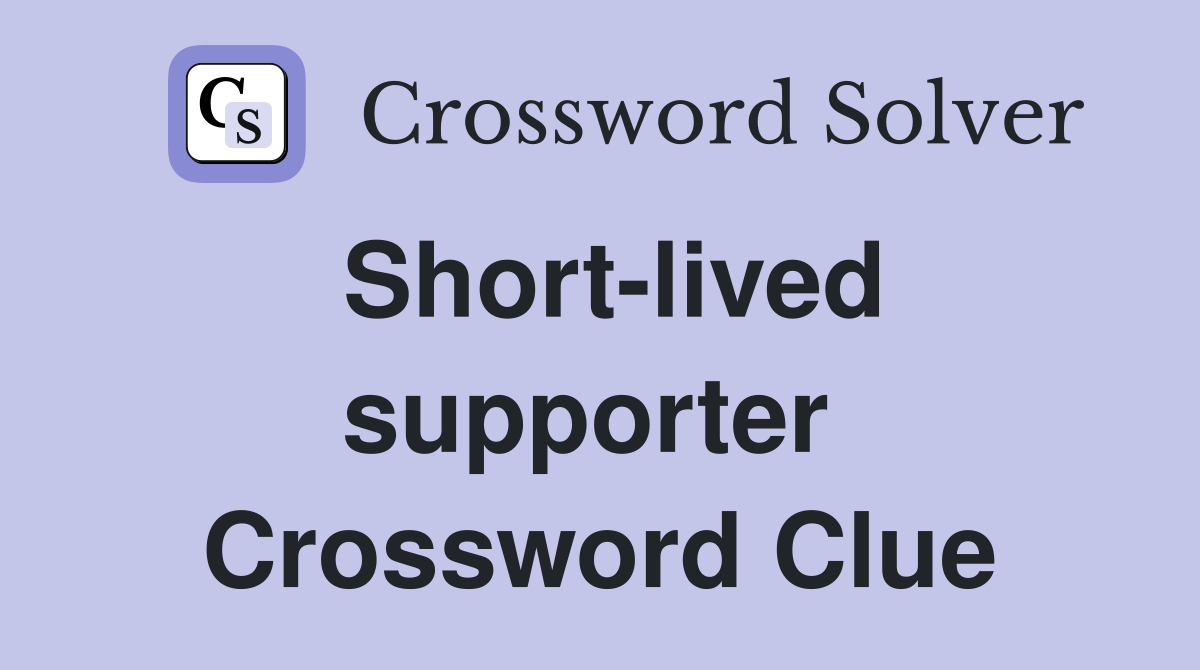 Short-lived supporter  Crossword Clue