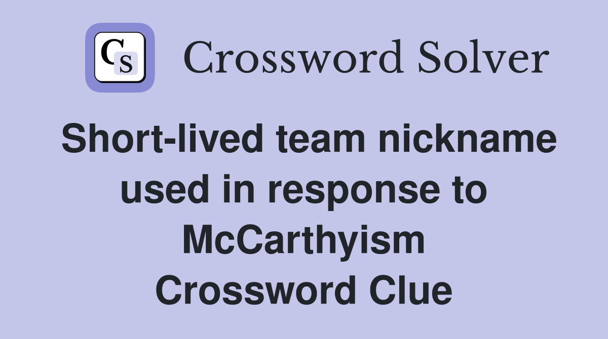 Short-lived team nickname used in response to McCarthyism Crossword Clue