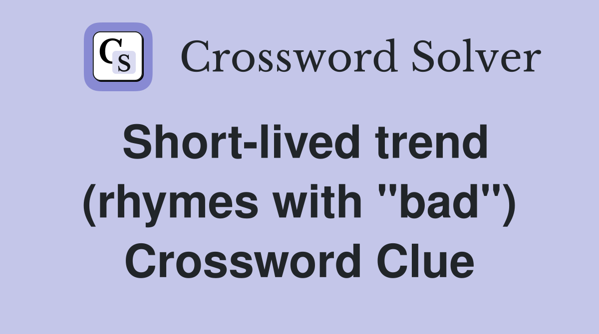 Short-lived trend (rhymes with "bad") Crossword Clue