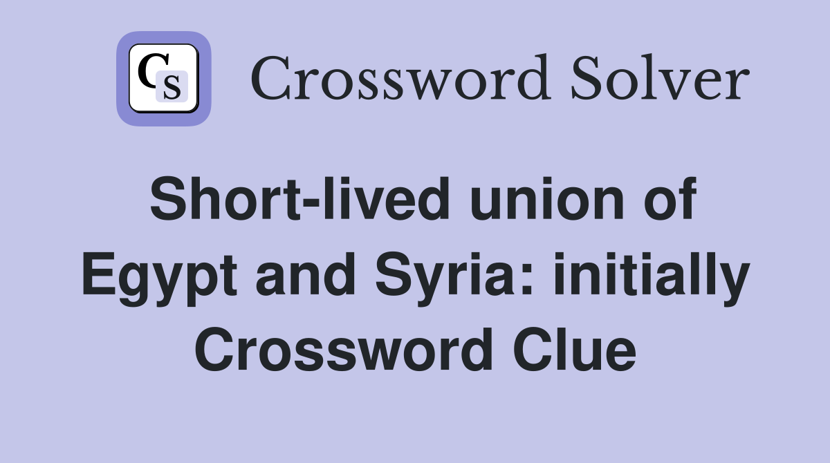 Short-lived union of Egypt and Syria: initially Crossword Clue