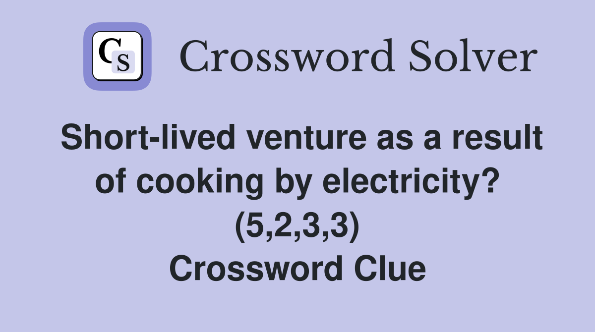 Short-lived venture as a result of cooking by electricity? (5,2,3,3) Crossword Clue