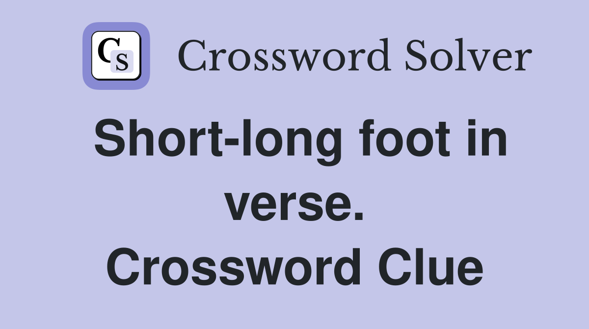 Short-long foot in verse. Crossword Clue