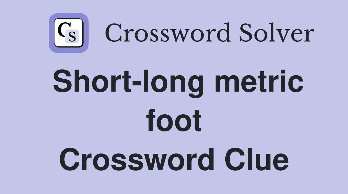 Short-long metric foot Crossword Clue