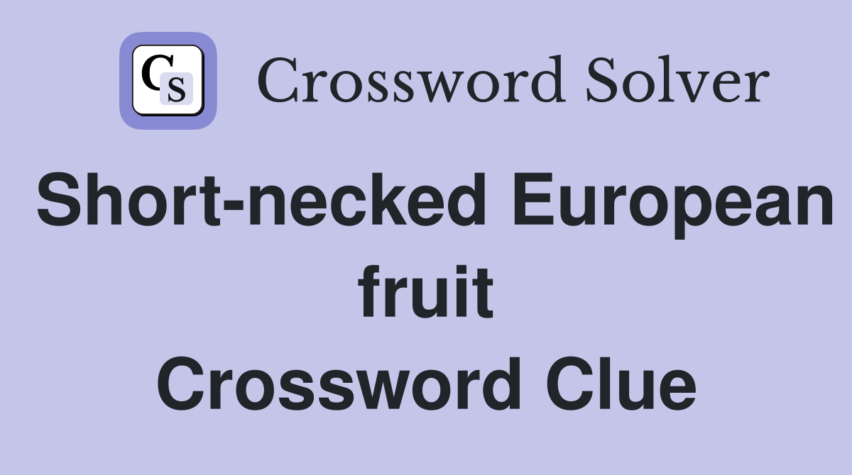 Short-necked European fruit Crossword Clue