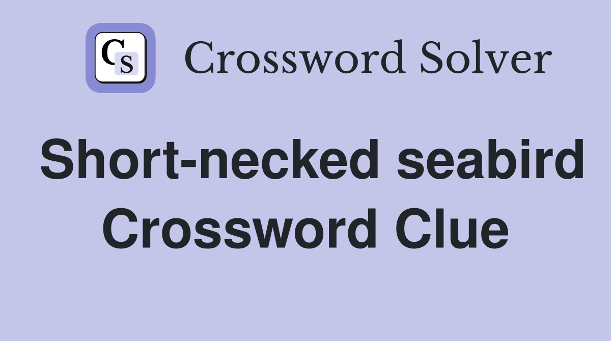 Short-necked seabird Crossword Clue