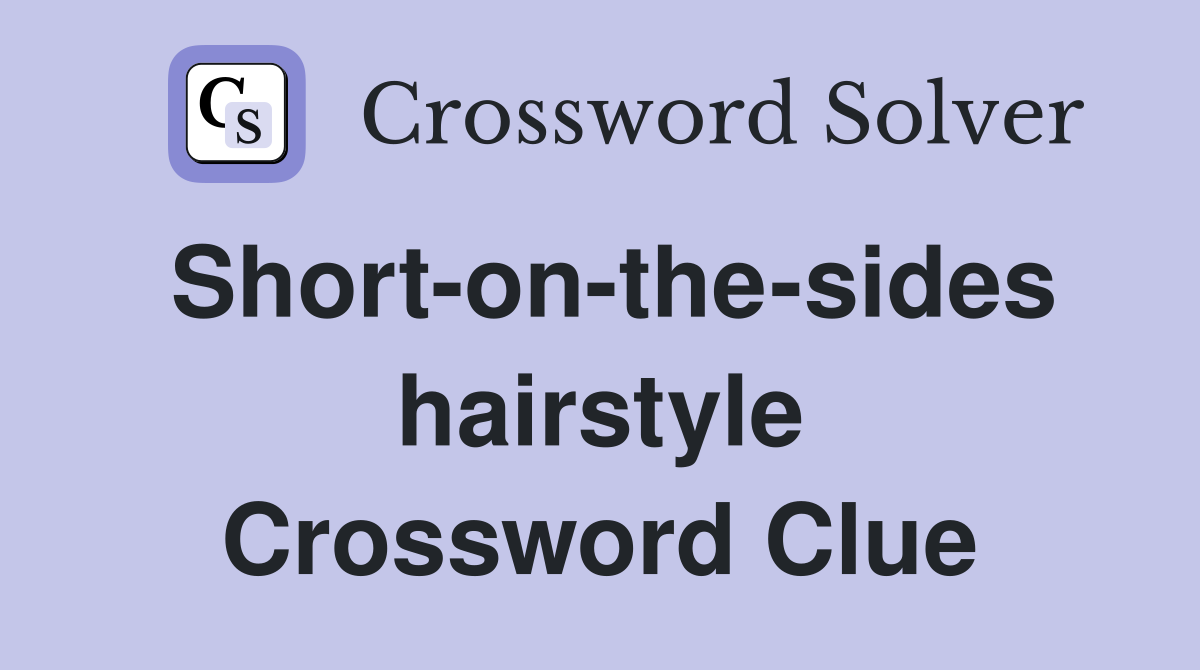 Short-on-the-sides hairstyle Crossword Clue